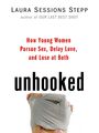 Voorkant Sessions-Stepp 'Unhooked - How young women pursue sex, delay love and lose at both'